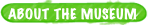 ABOUT THE MUSEUM